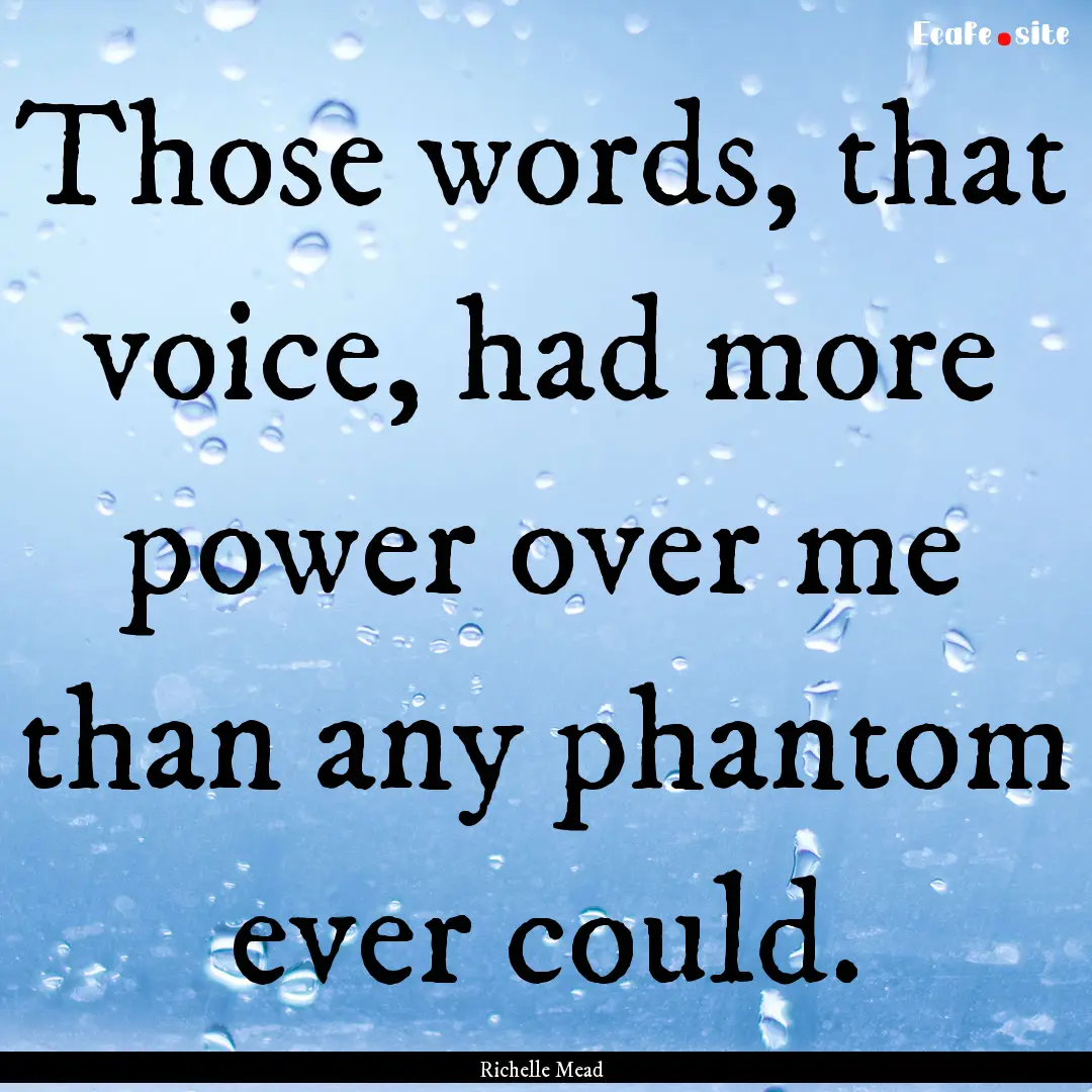 Those words, that voice, had more power over.... : Quote by Richelle Mead