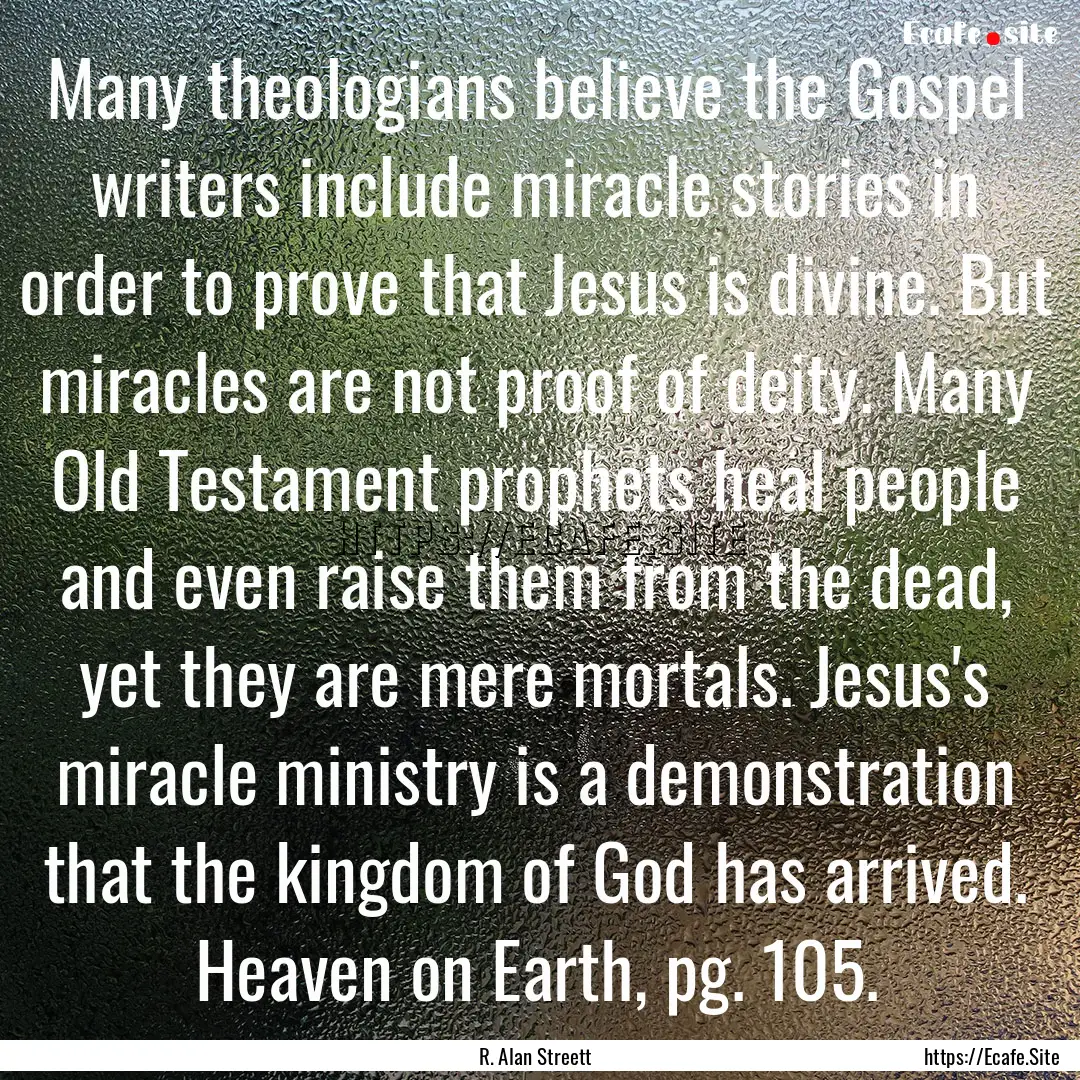 Many theologians believe the Gospel writers.... : Quote by R. Alan Streett