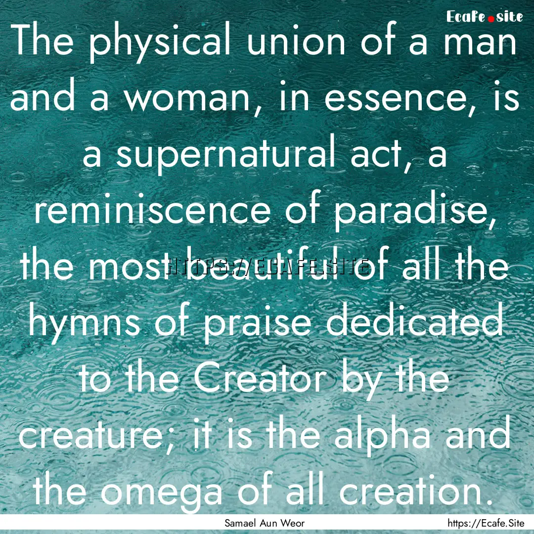 The physical union of a man and a woman,.... : Quote by Samael Aun Weor