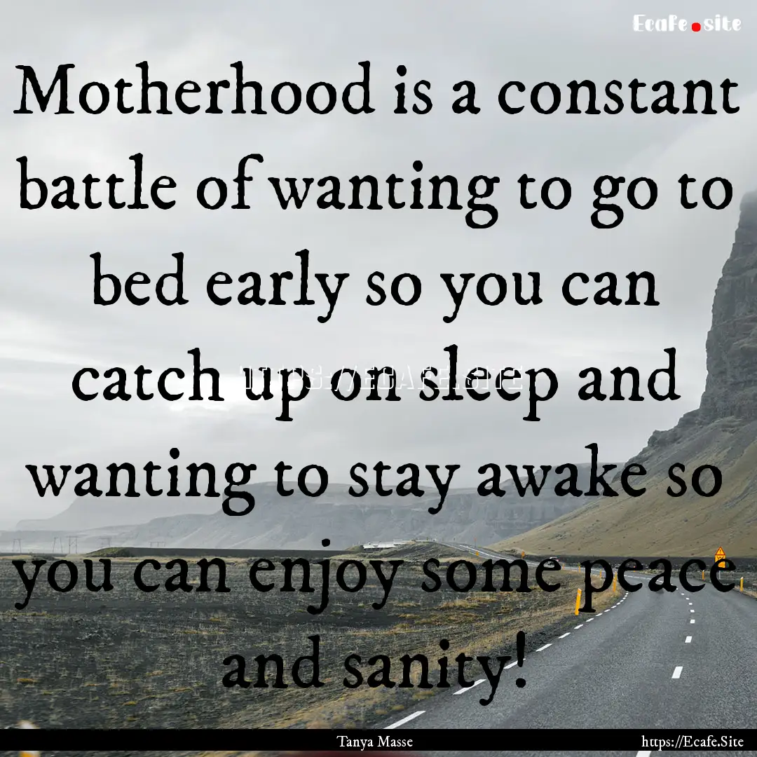 Motherhood is a constant battle of wanting.... : Quote by Tanya Masse