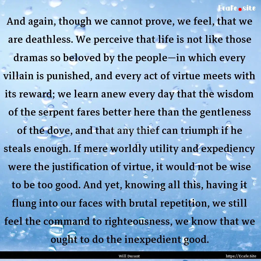 And again, though we cannot prove, we feel,.... : Quote by Will Durant