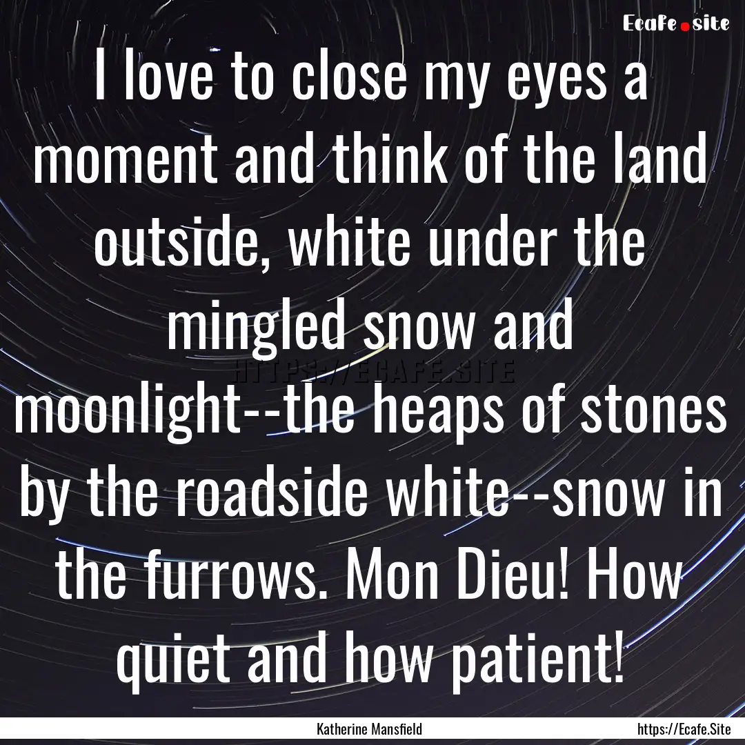 I love to close my eyes a moment and think.... : Quote by Katherine Mansfield