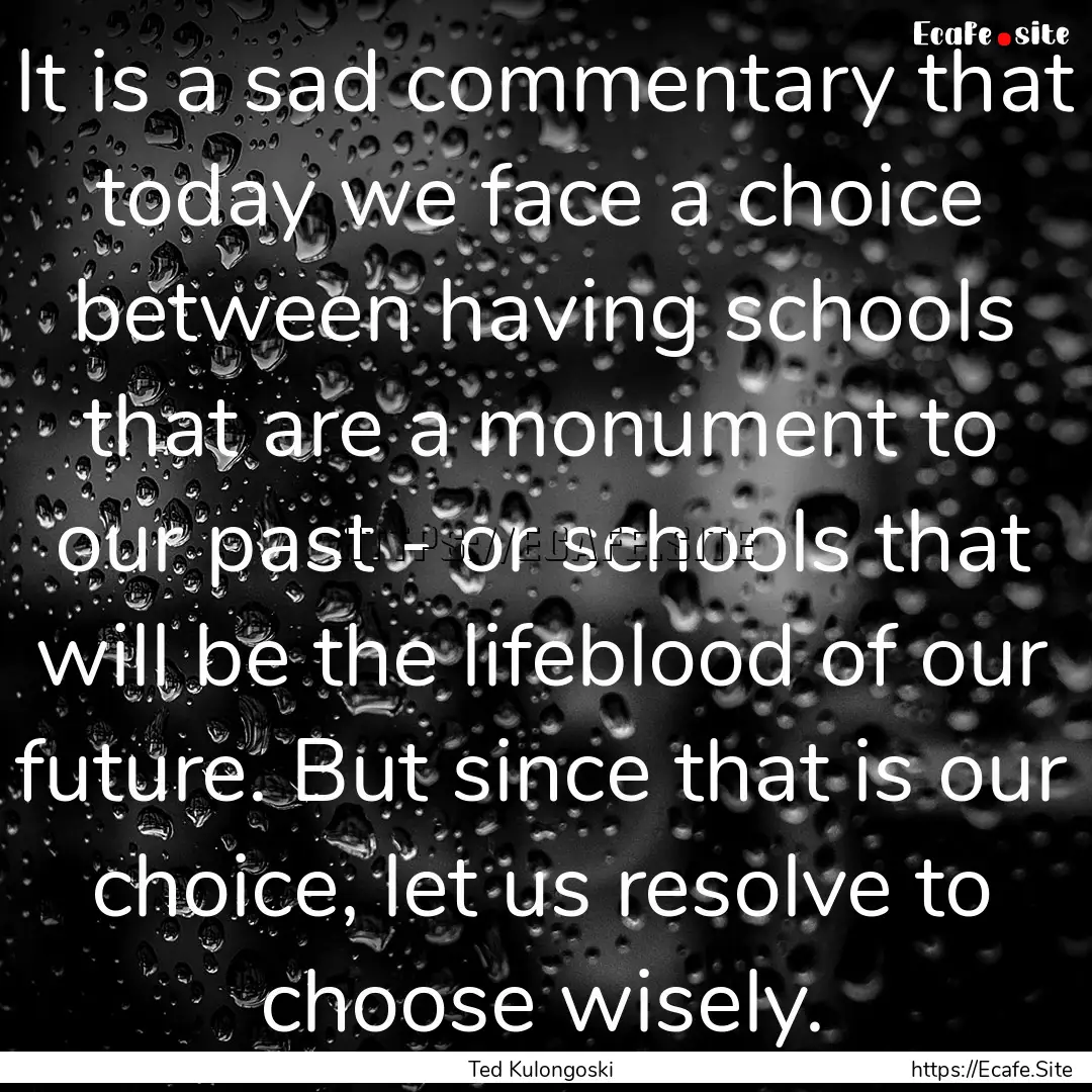 It is a sad commentary that today we face.... : Quote by Ted Kulongoski