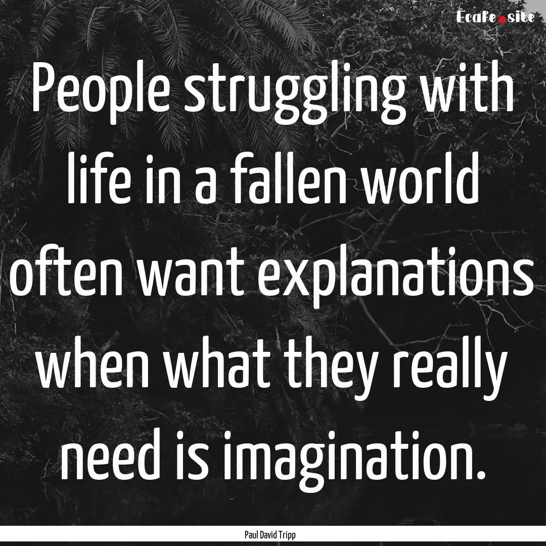 People struggling with life in a fallen world.... : Quote by Paul David Tripp