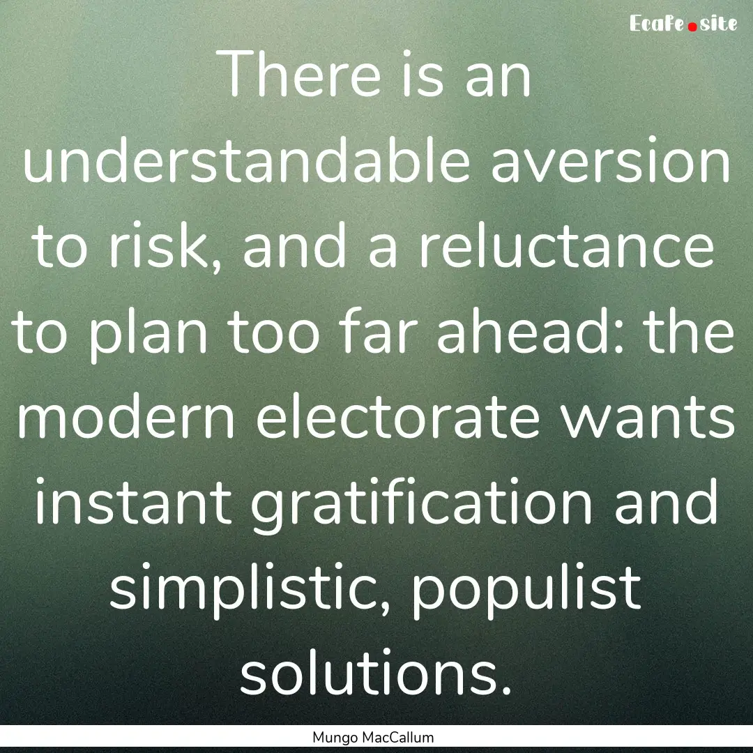 There is an understandable aversion to risk,.... : Quote by Mungo MacCallum