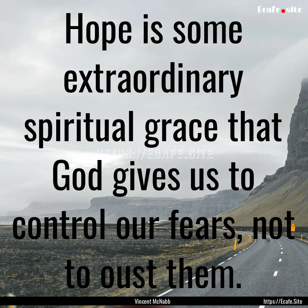 Hope is some extraordinary spiritual grace.... : Quote by Vincent McNabb