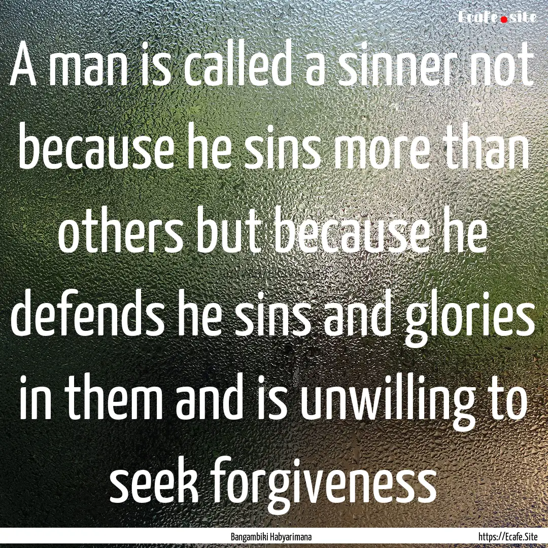 A man is called a sinner not because he sins.... : Quote by Bangambiki Habyarimana