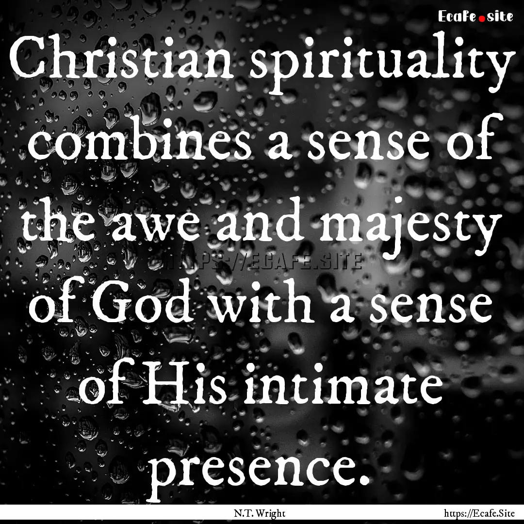 Christian spirituality combines a sense of.... : Quote by N.T. Wright