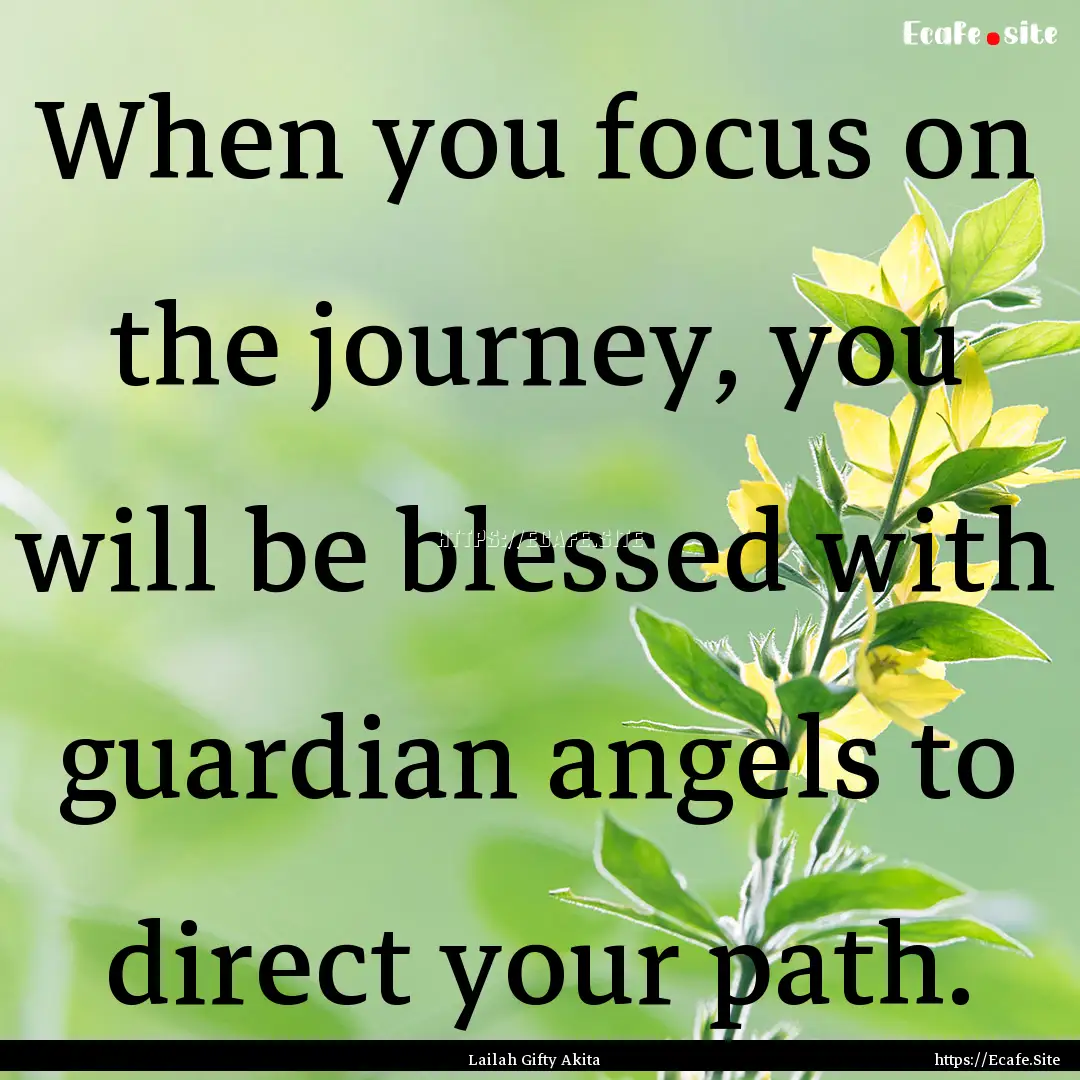 When you focus on the journey, you will be.... : Quote by Lailah Gifty Akita