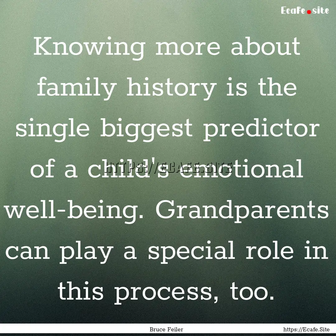 Knowing more about family history is the.... : Quote by Bruce Feiler