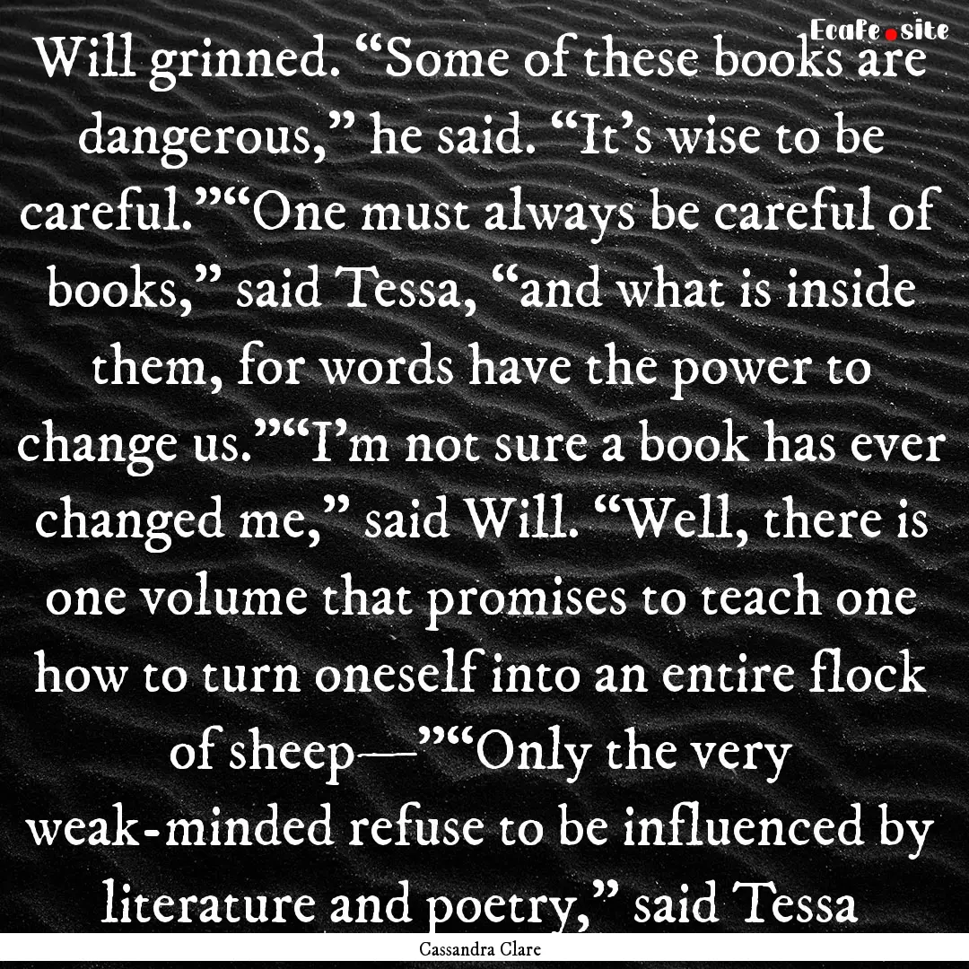 Will grinned. “Some of these books are.... : Quote by Cassandra Clare