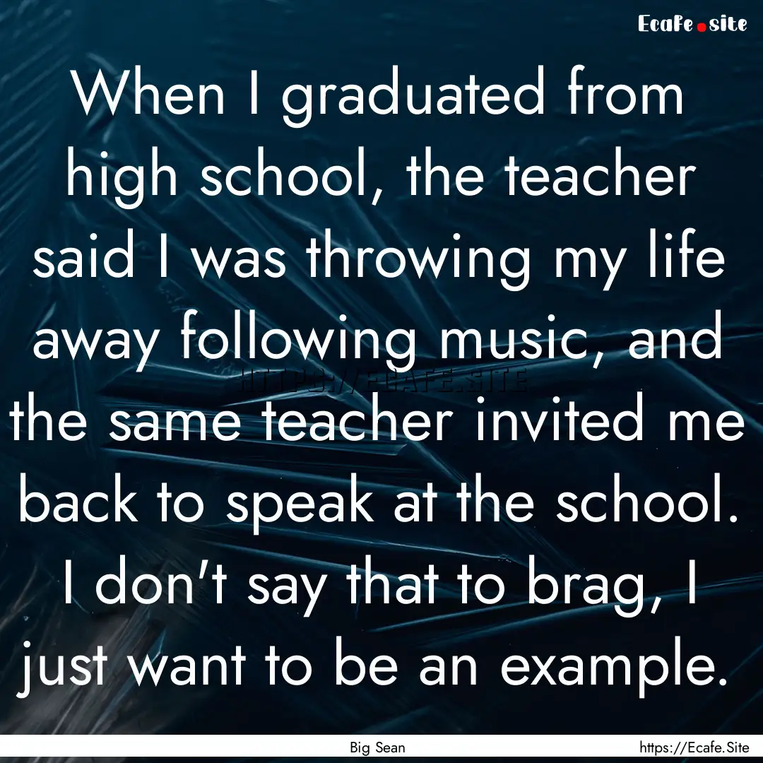 When I graduated from high school, the teacher.... : Quote by Big Sean