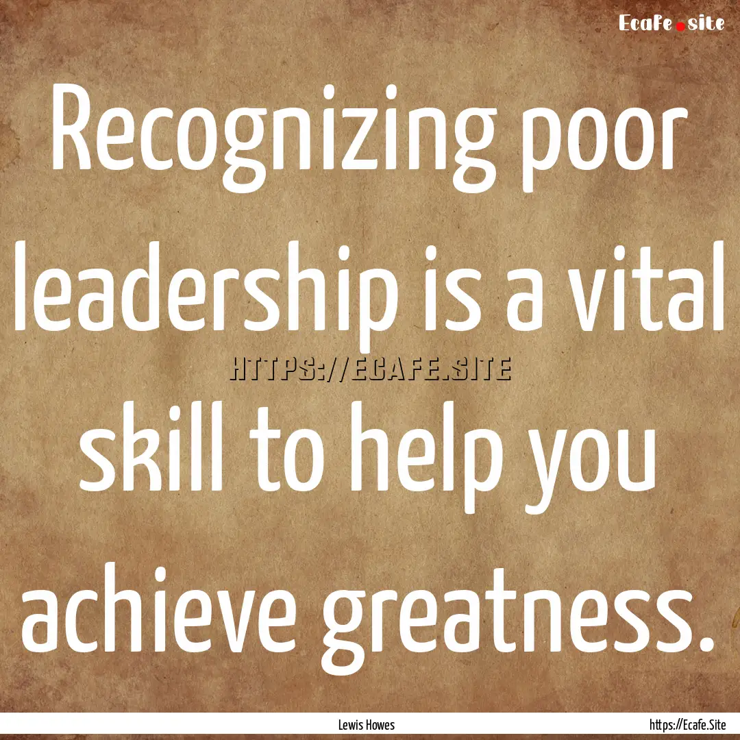 Recognizing poor leadership is a vital skill.... : Quote by Lewis Howes