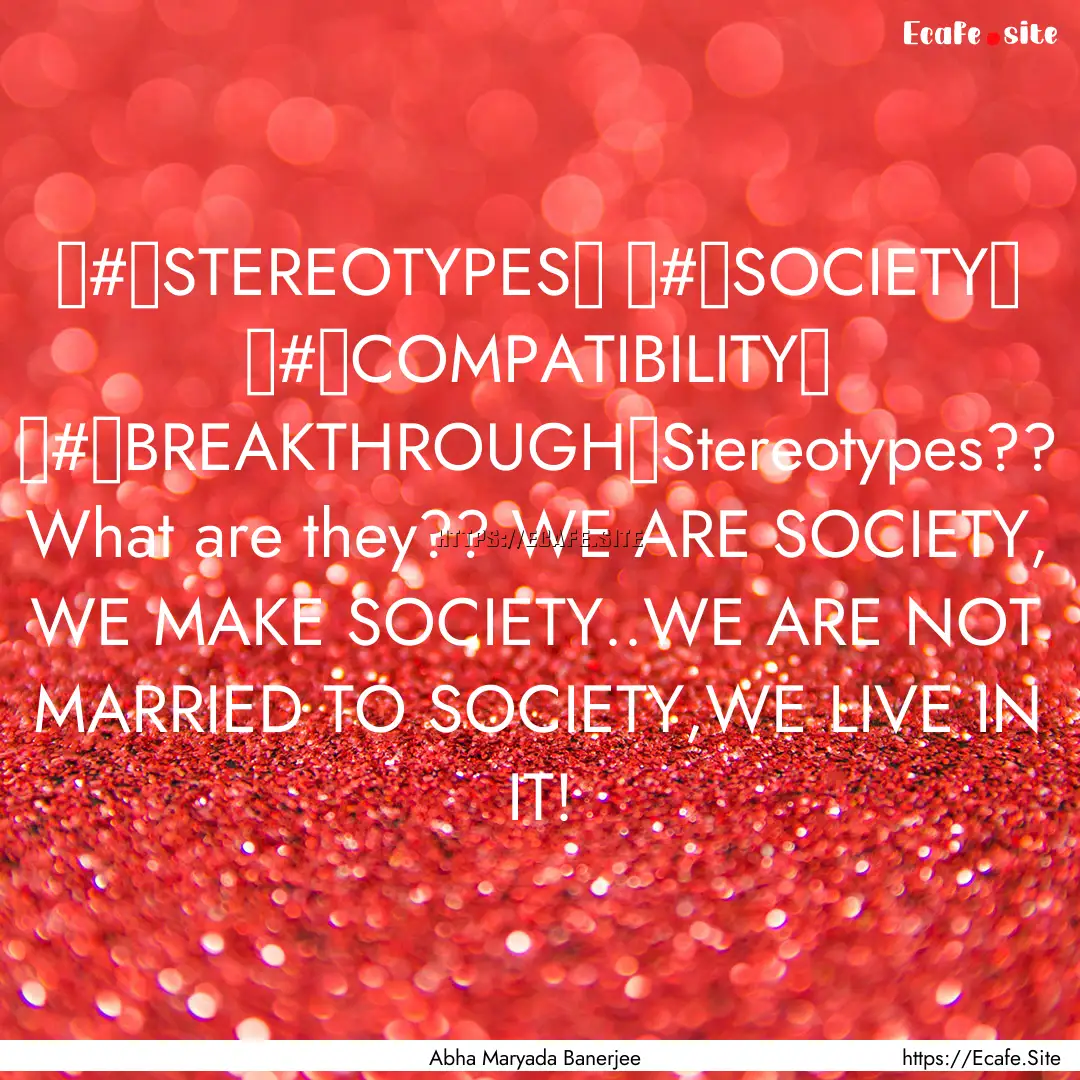 ‪#‎STEREOTYPES‬ ‪#‎SOCIETY‬ ‪#‎COMPATIBILITY‬.... : Quote by Abha Maryada Banerjee