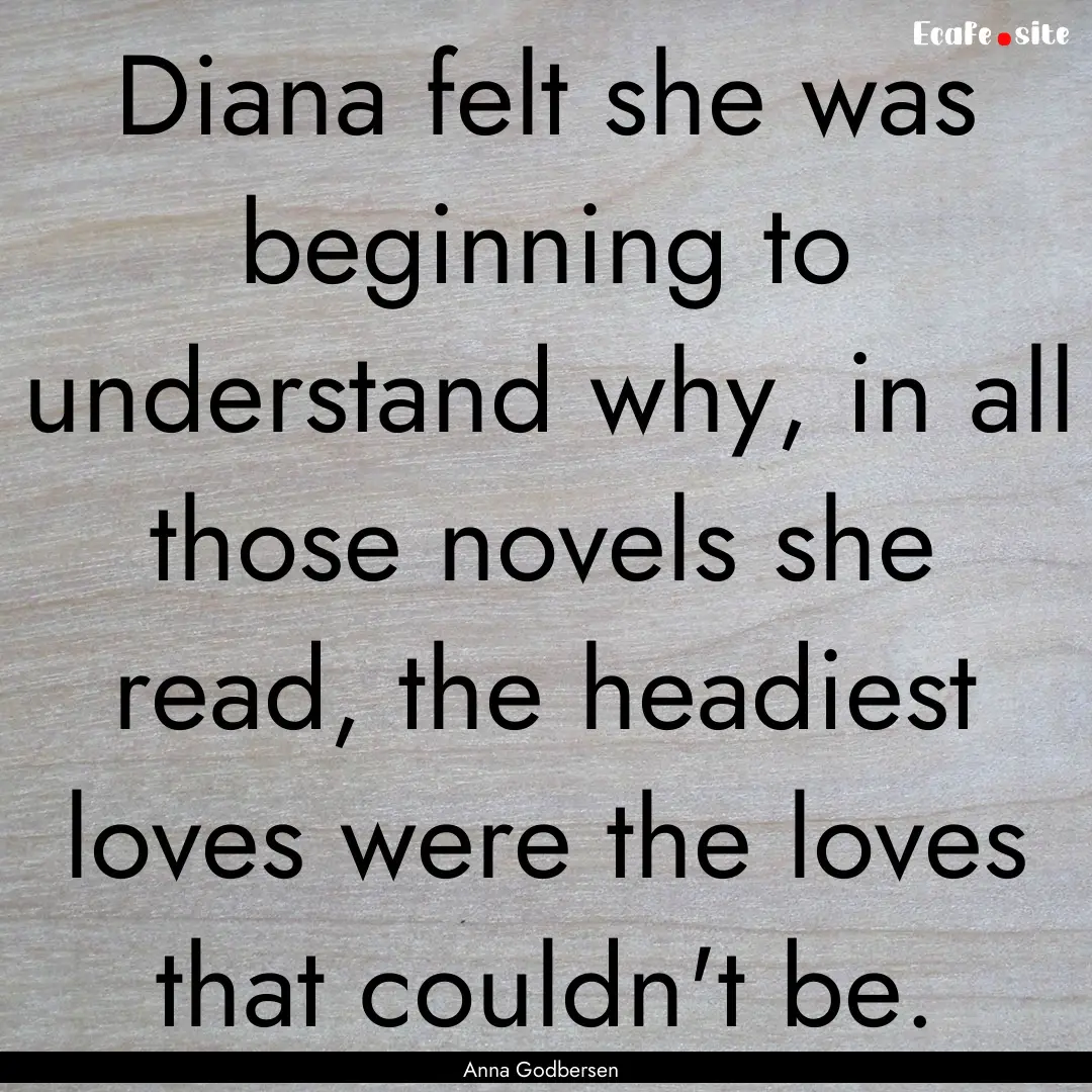 Diana felt she was beginning to understand.... : Quote by Anna Godbersen