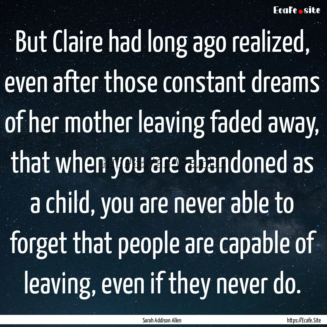 But Claire had long ago realized, even after.... : Quote by Sarah Addison Allen