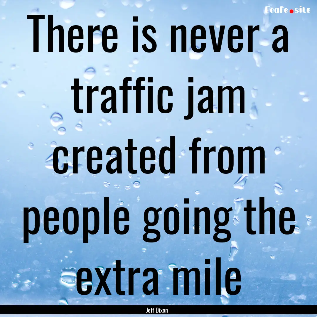 There is never a traffic jam created from.... : Quote by Jeff Dixon