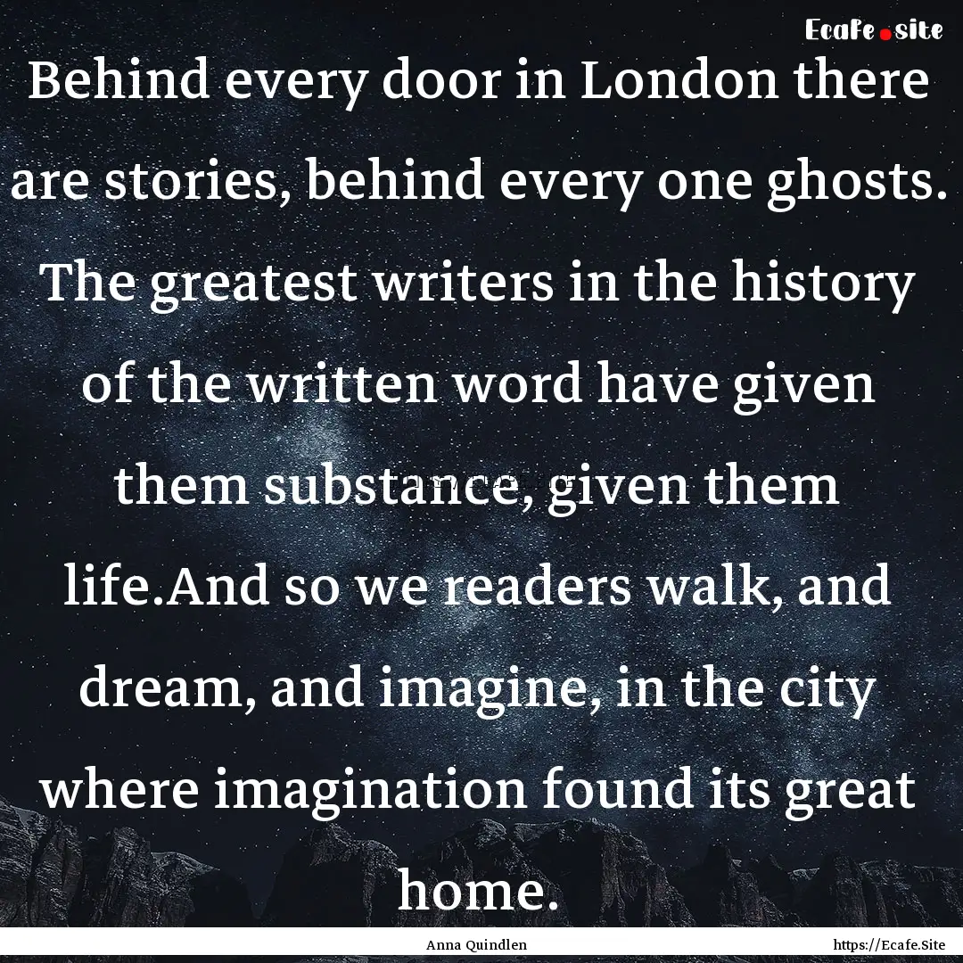 Behind every door in London there are stories,.... : Quote by Anna Quindlen