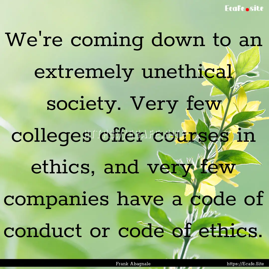 We're coming down to an extremely unethical.... : Quote by Frank Abagnale