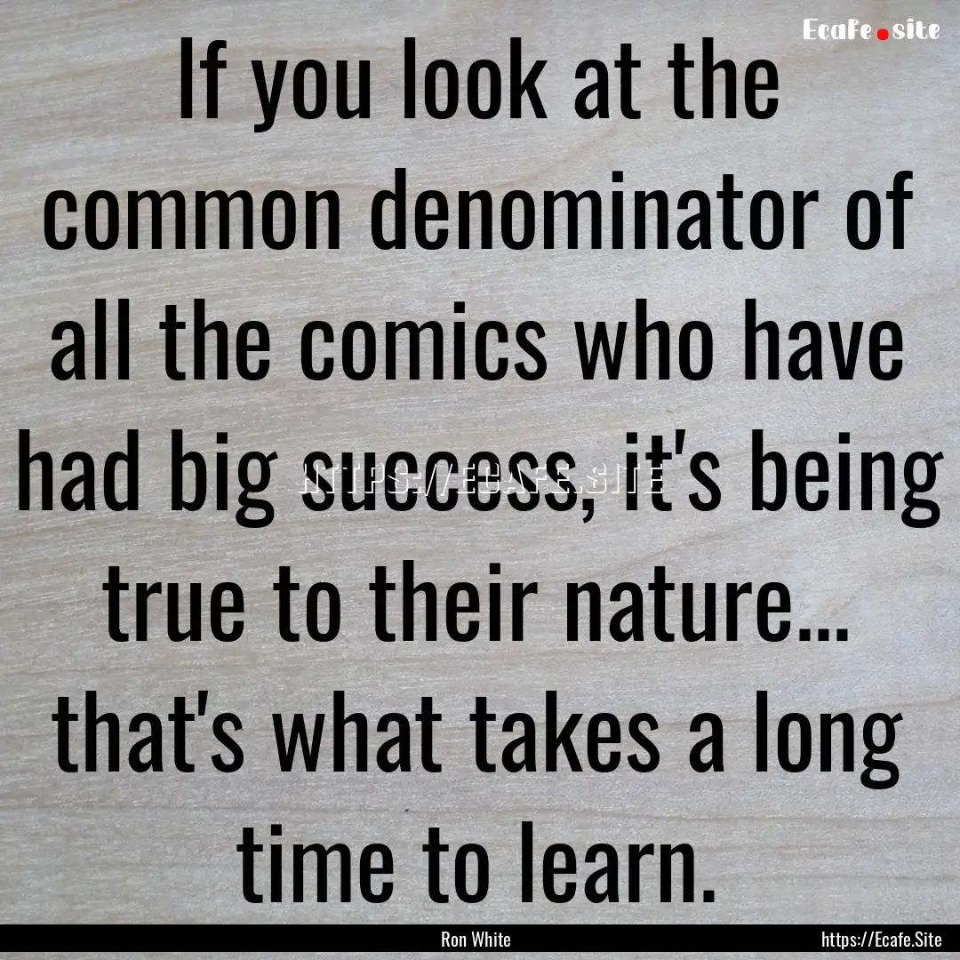 If you look at the common denominator of.... : Quote by Ron White