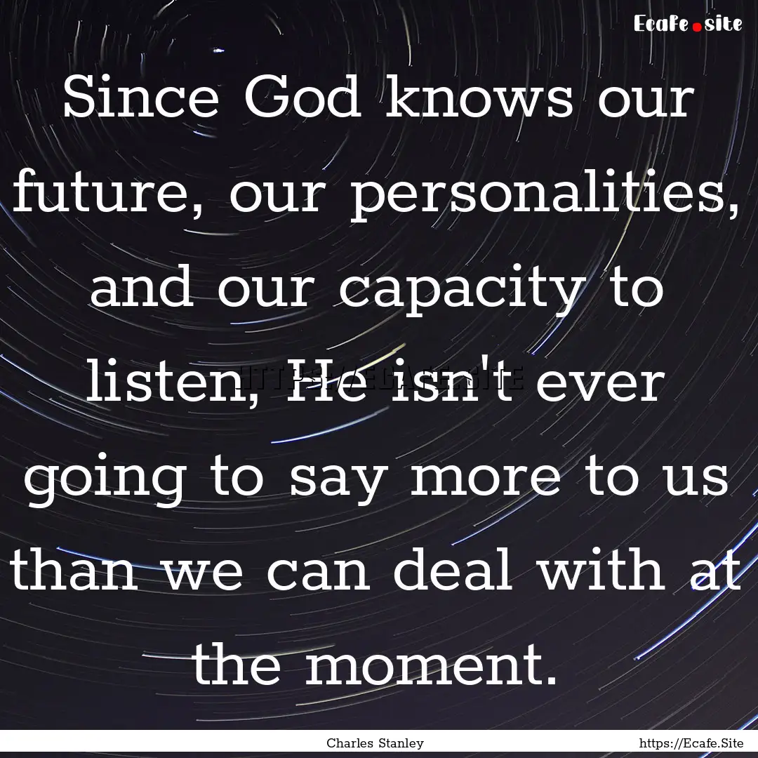 Since God knows our future, our personalities,.... : Quote by Charles Stanley