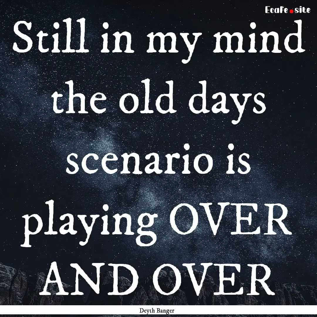 Still in my mind the old days scenario is.... : Quote by Deyth Banger