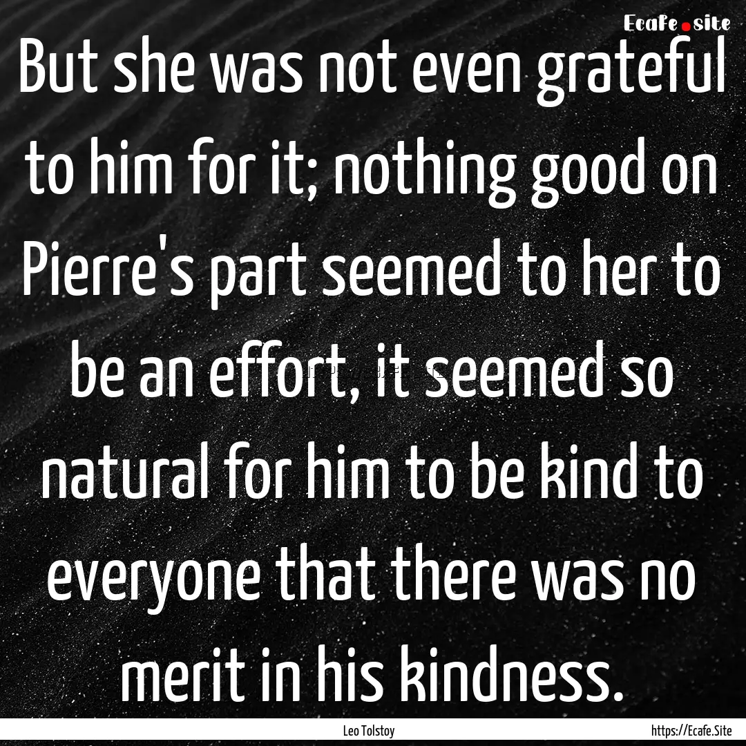 But she was not even grateful to him for.... : Quote by Leo Tolstoy