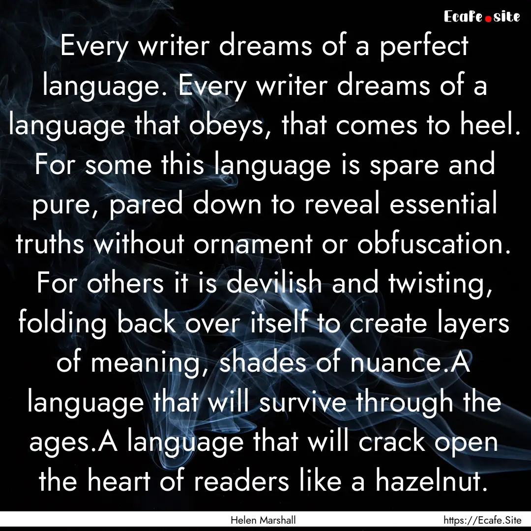 Every writer dreams of a perfect language..... : Quote by Helen Marshall