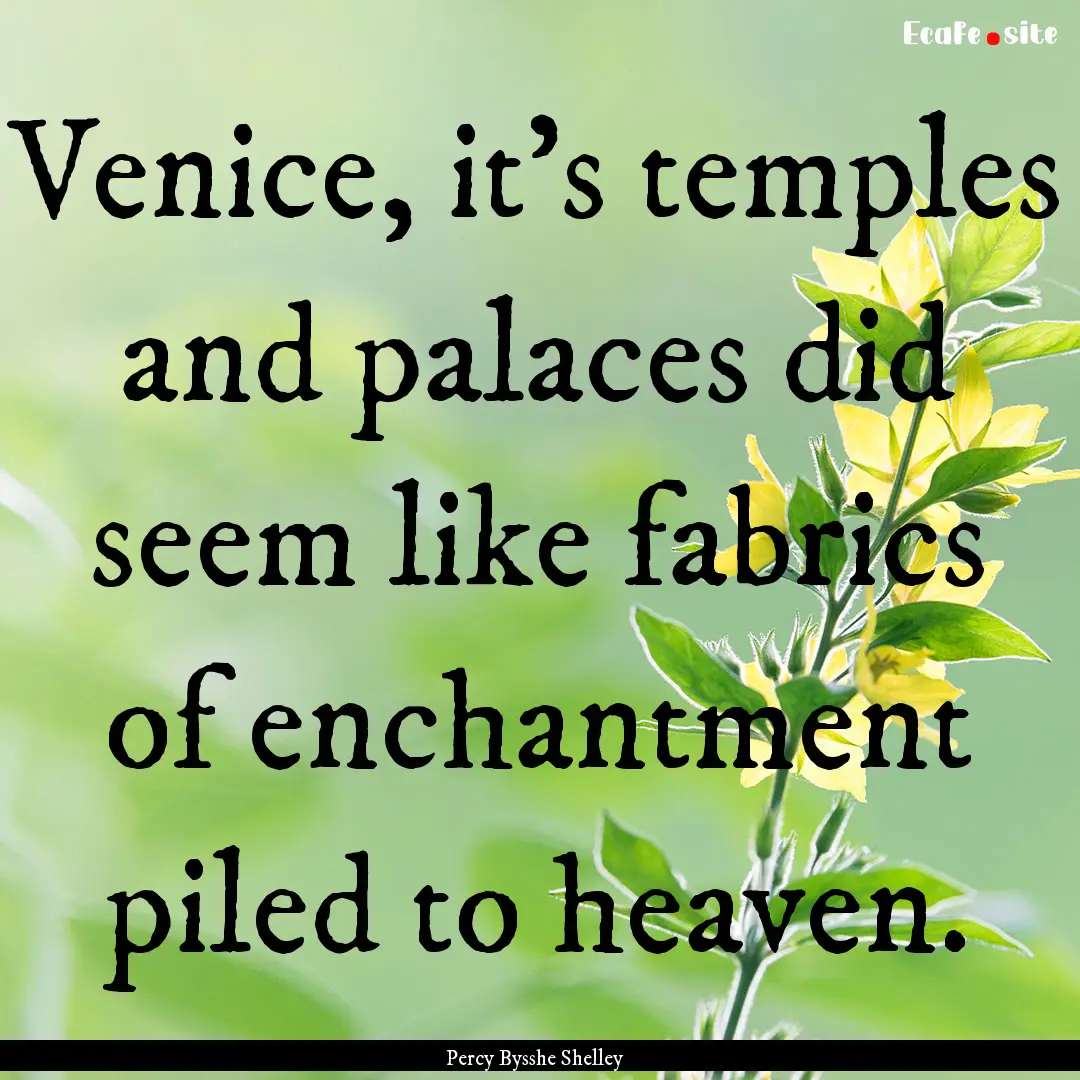 Venice, it's temples and palaces did seem.... : Quote by Percy Bysshe Shelley