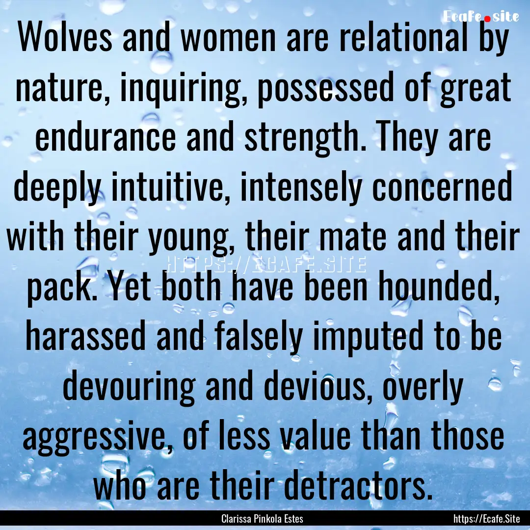 Wolves and women are relational by nature,.... : Quote by Clarissa Pinkola Estes