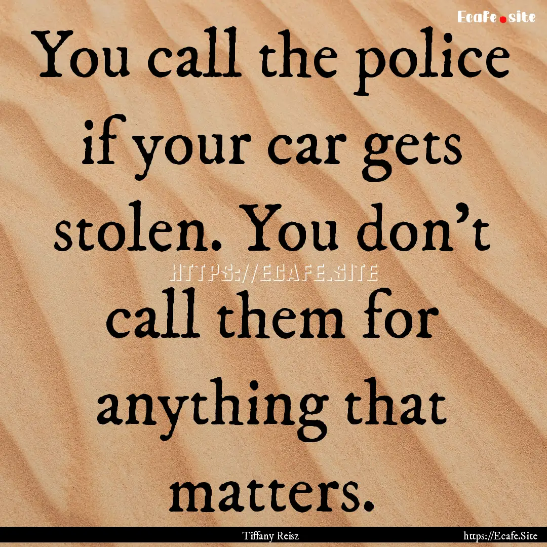 You call the police if your car gets stolen..... : Quote by Tiffany Reisz