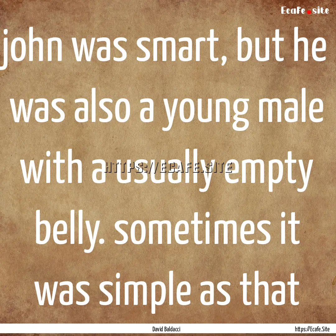 john was smart, but he was also a young male.... : Quote by David Baldacci