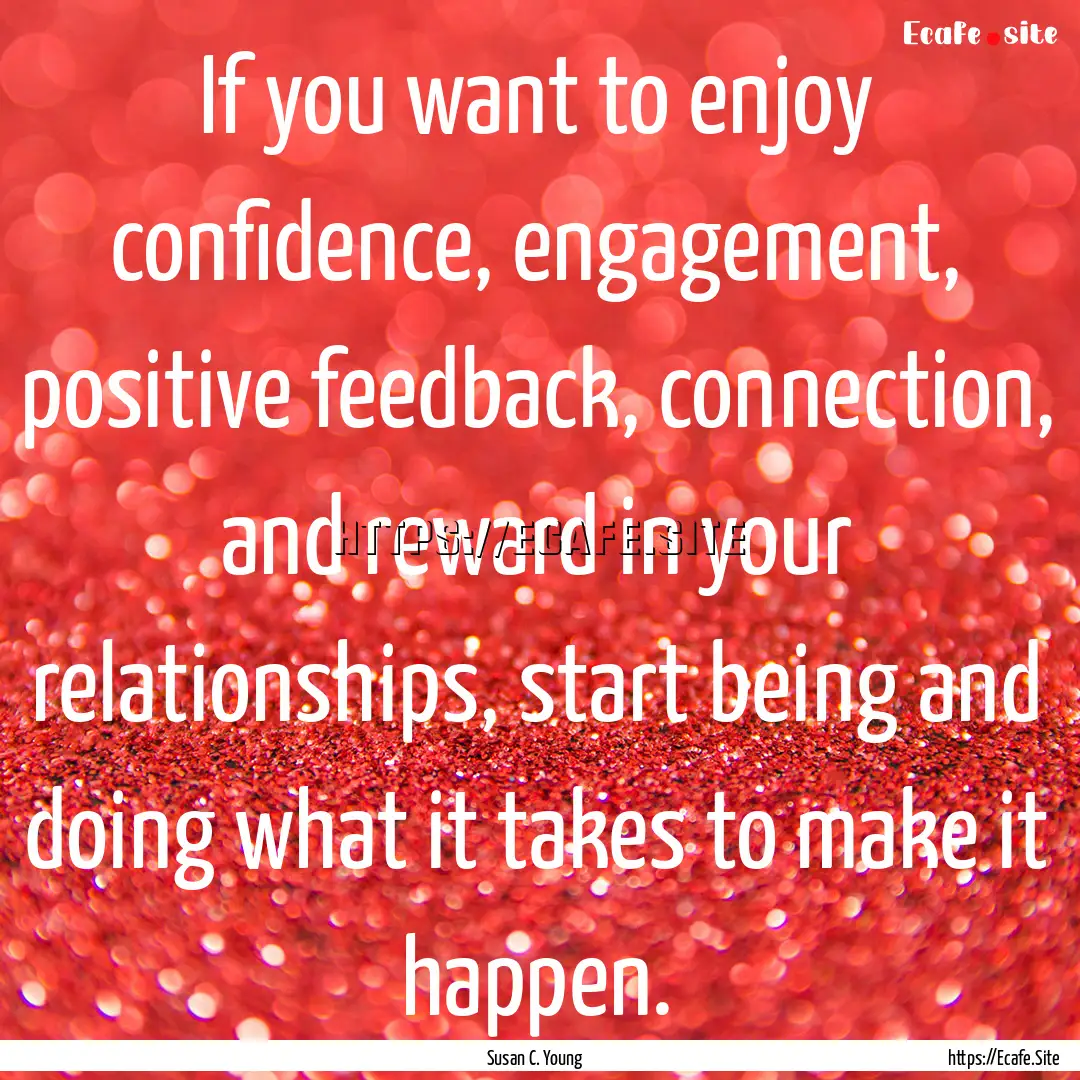 If you want to enjoy confidence, engagement,.... : Quote by Susan C. Young