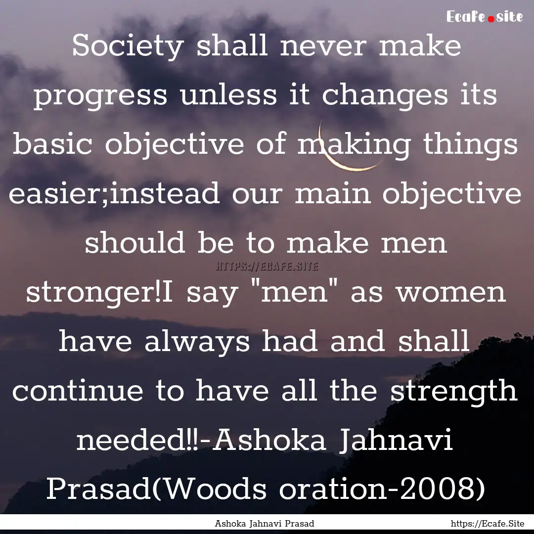 Society shall never make progress unless.... : Quote by Ashoka Jahnavi Prasad