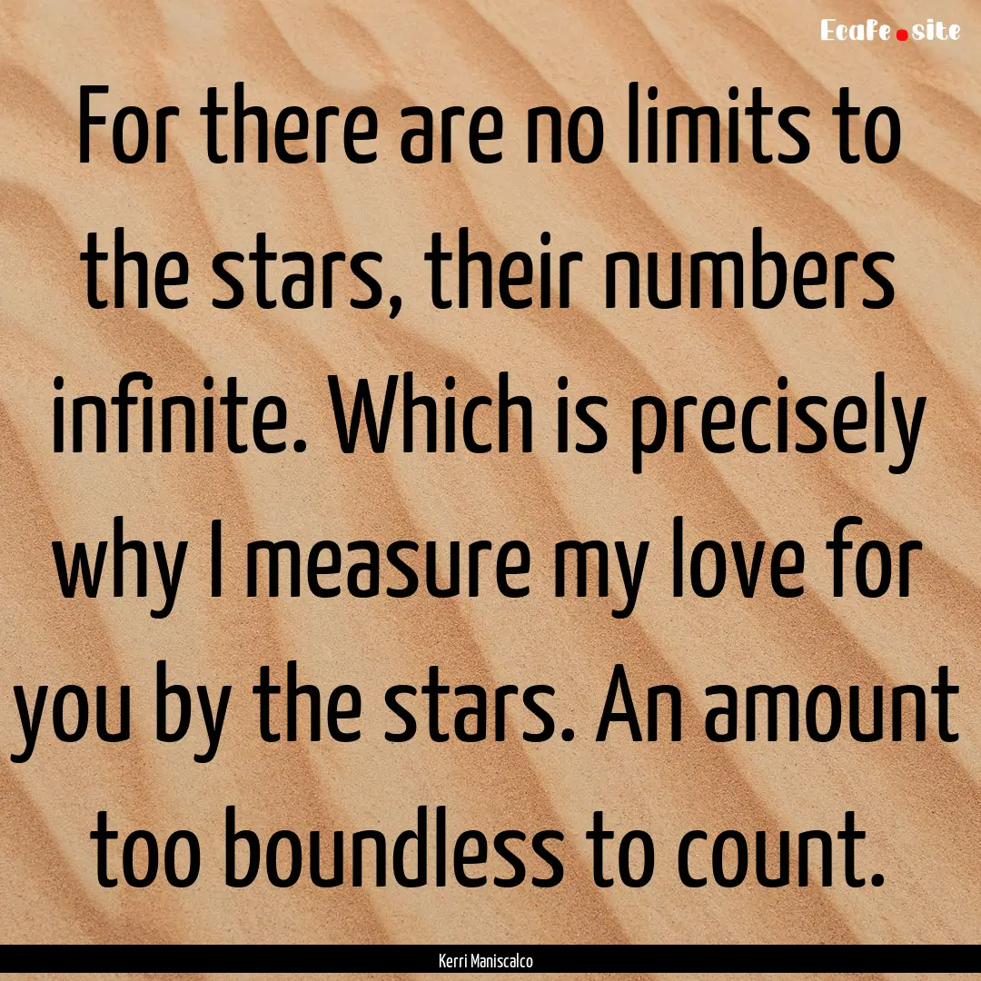 For there are no limits to the stars, their.... : Quote by Kerri Maniscalco