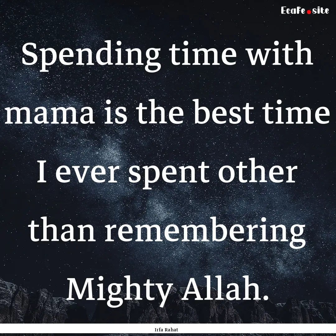 Spending time with mama is the best time.... : Quote by Irfa Rahat