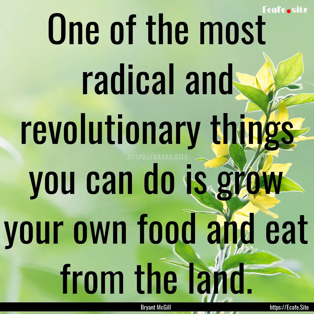 One of the most radical and revolutionary.... : Quote by Bryant McGill