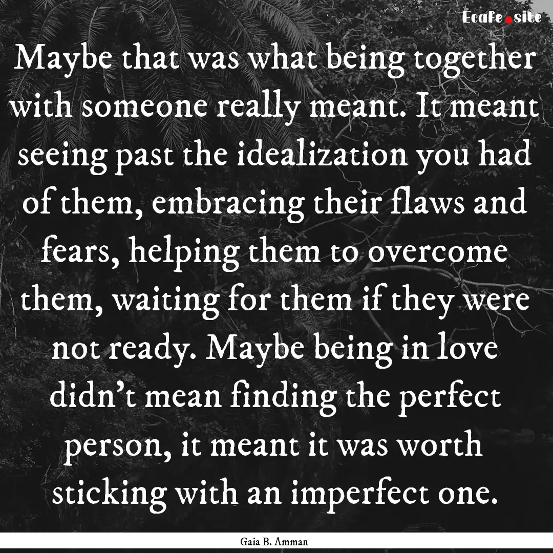 Maybe that was what being together with someone.... : Quote by Gaia B. Amman