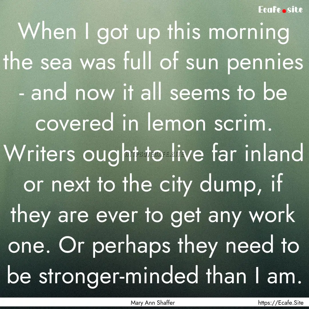 When I got up this morning the sea was full.... : Quote by Mary Ann Shaffer