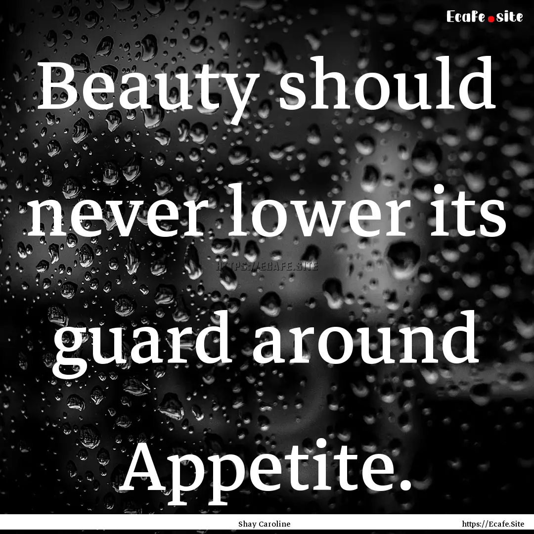 Beauty should never lower its guard around.... : Quote by Shay Caroline