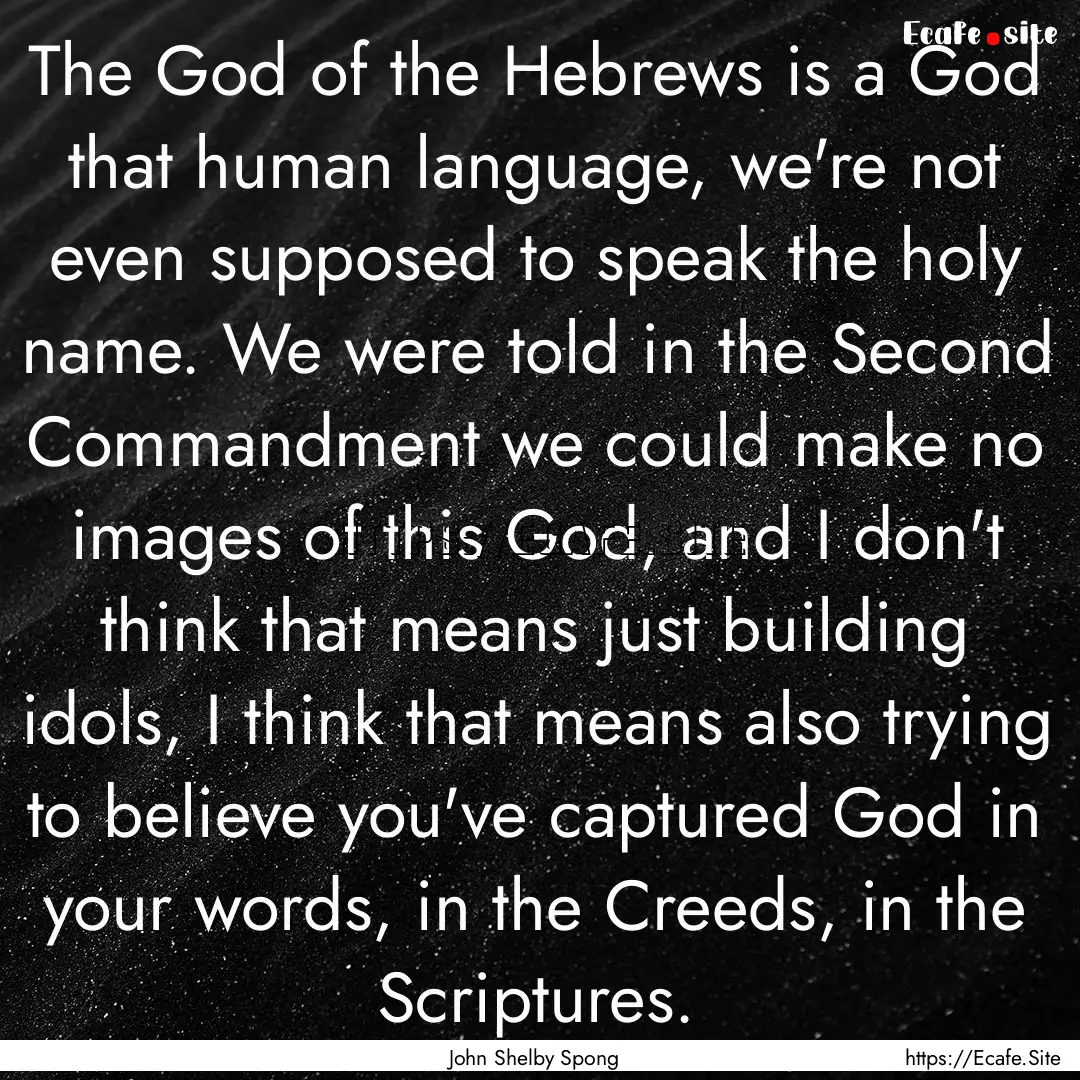 The God of the Hebrews is a God that human.... : Quote by John Shelby Spong