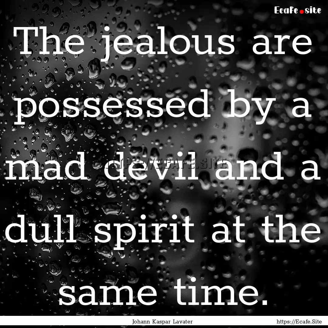 The jealous are possessed by a mad devil.... : Quote by Johann Kaspar Lavater