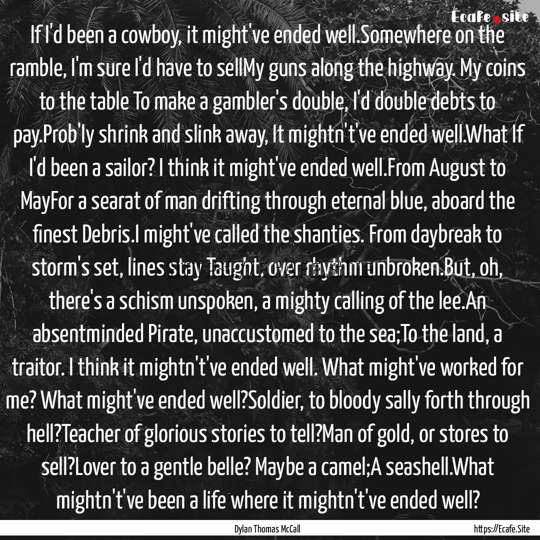 If I'd been a cowboy, it might've ended well.Somewhere.... : Quote by Dylan Thomas McCall