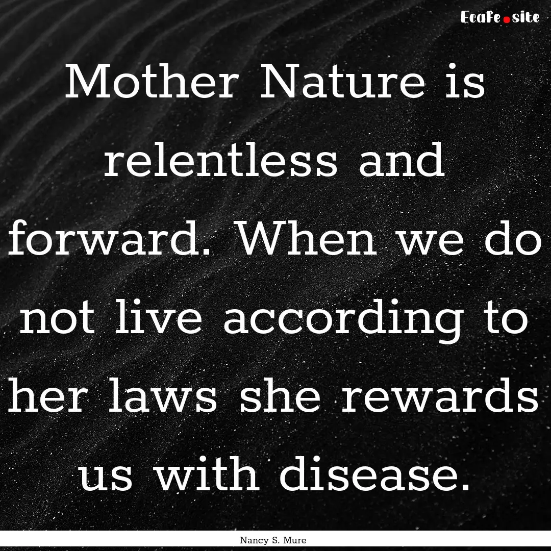 Mother Nature is relentless and forward..... : Quote by Nancy S. Mure