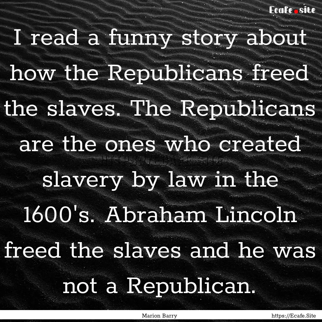 I read a funny story about how the Republicans.... : Quote by Marion Barry