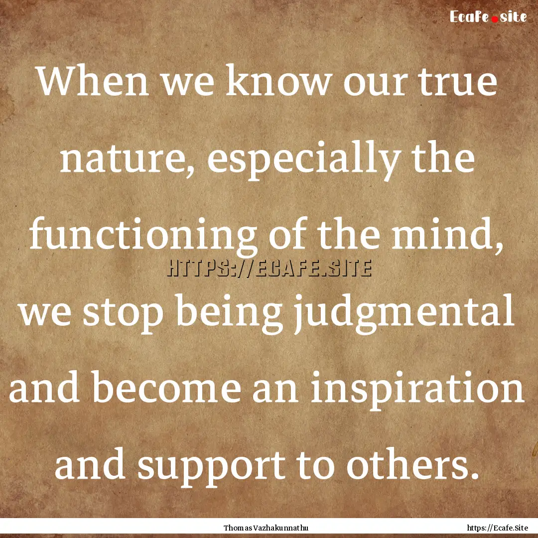 When we know our true nature, especially.... : Quote by Thomas Vazhakunnathu