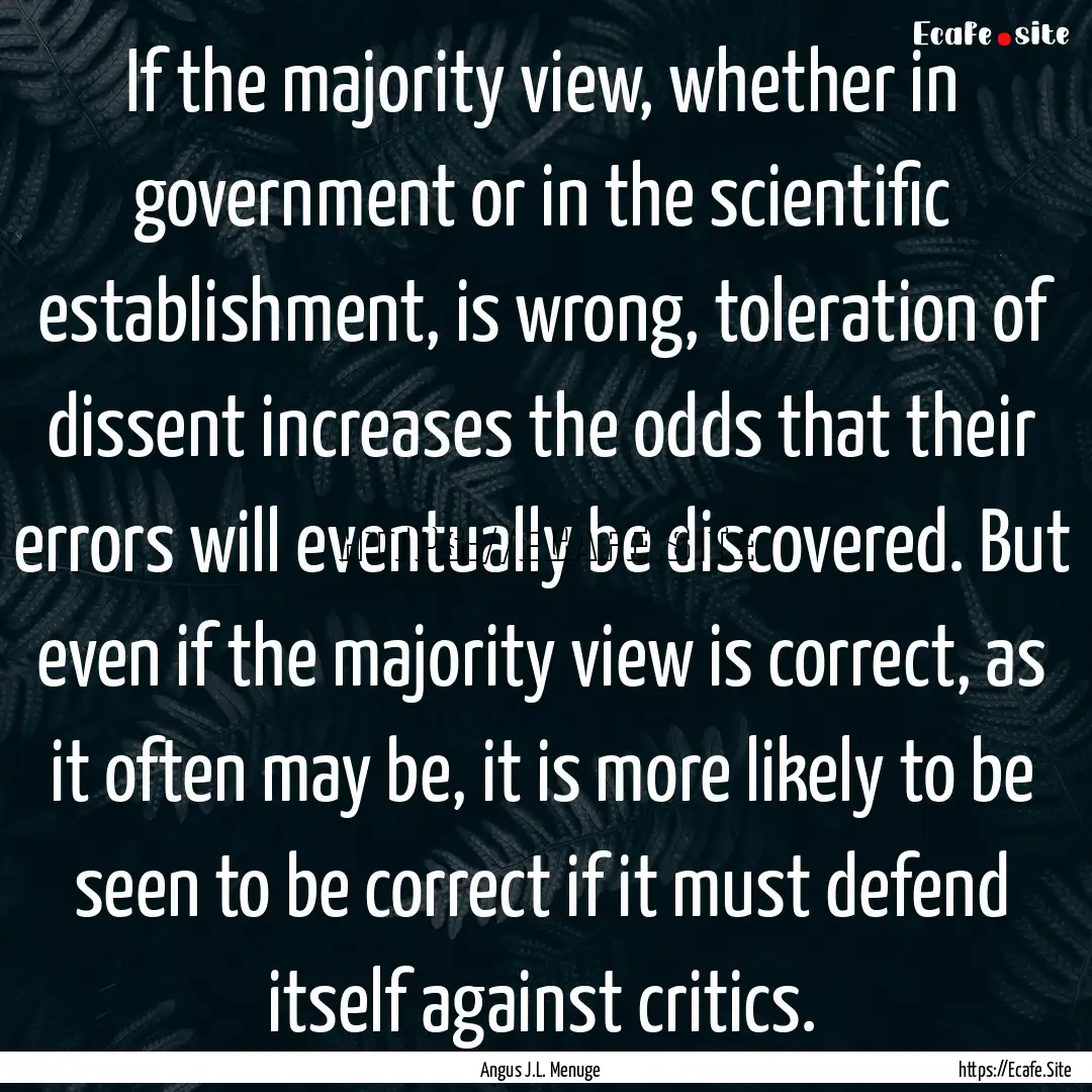 If the majority view, whether in government.... : Quote by Angus J.L. Menuge