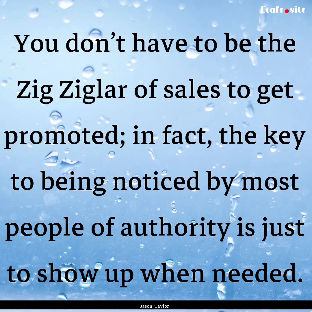 You don’t have to be the Zig Ziglar of.... : Quote by Jason Taylor