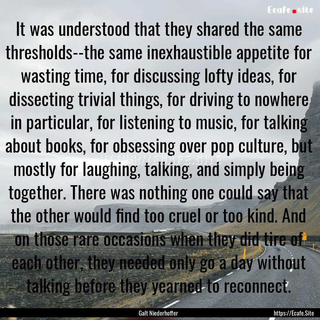 It was understood that they shared the same.... : Quote by Galt Niederhoffer