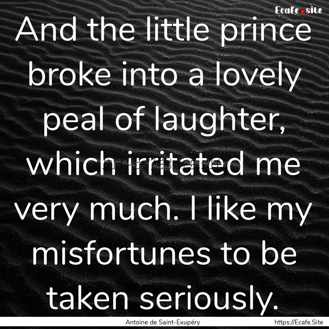 And the little prince broke into a lovely.... : Quote by Antoine de Saint-Exupéry